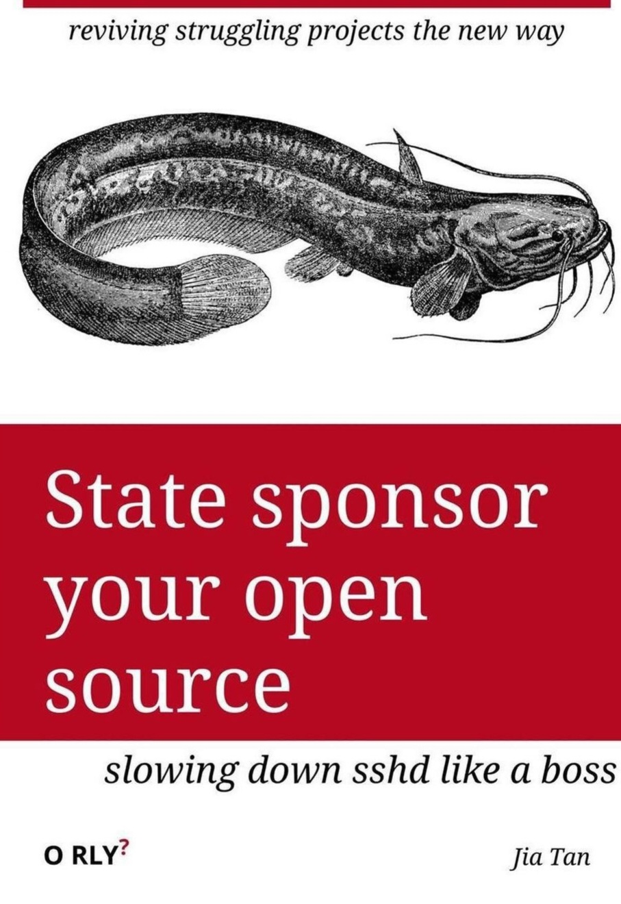 Reviving struggling projects the new way. State sponsor your open source. Slowing sshd like a boss. - Jia Tan