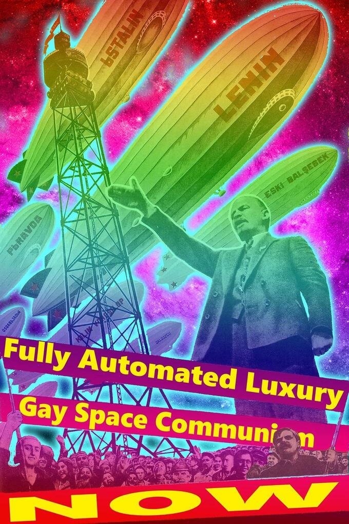 Fully automated luxury gay space communism NOW. With Vladimir Lenin pictured below multiple airships with a raised right hand