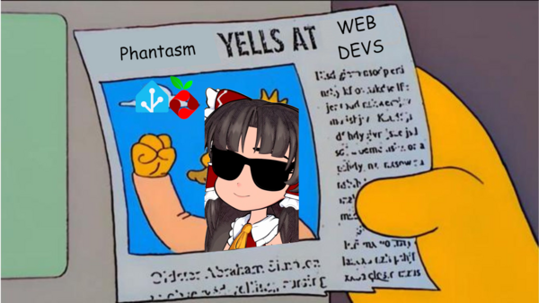 Simpsons old man yelling at cloud meme, with caption replaced to "Phantasm yelling at web devs" Simpsons old man yelling at cloud meme, with caption replaced to "Phantasm yelling at web devs"